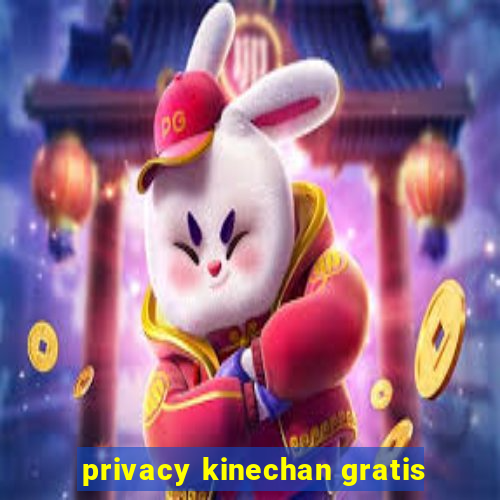 privacy kinechan gratis